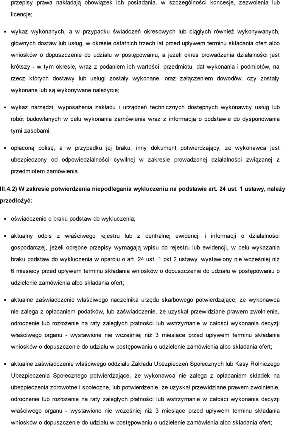 tym okresie, wraz z podaniem ich wartości, przedmiotu, dat wykonania i podmiotów, na rzecz których dostawy lub usługi zostały wykonane, oraz załączeniem dowodów, czy zostały wykonane lub są