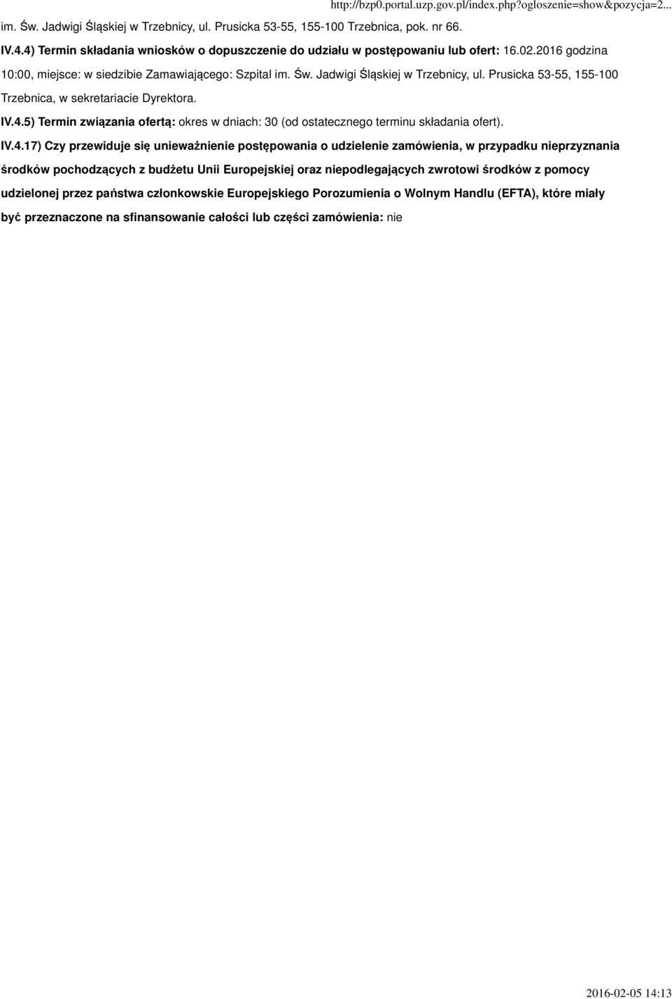 5) Termin związania ofertą: okres w dniach: 30 (od ostatecznego terminu składania ofert). IV.4.