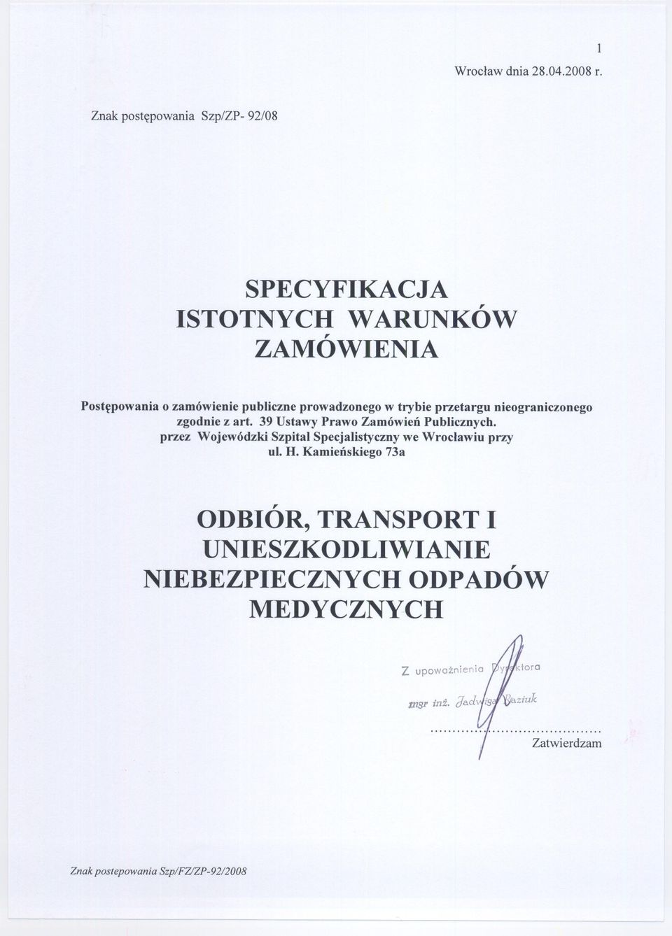 trybie przetargu nieograniczonego zgodnie z art. 39 Ustawy Prawo Zamówien Publicznych.