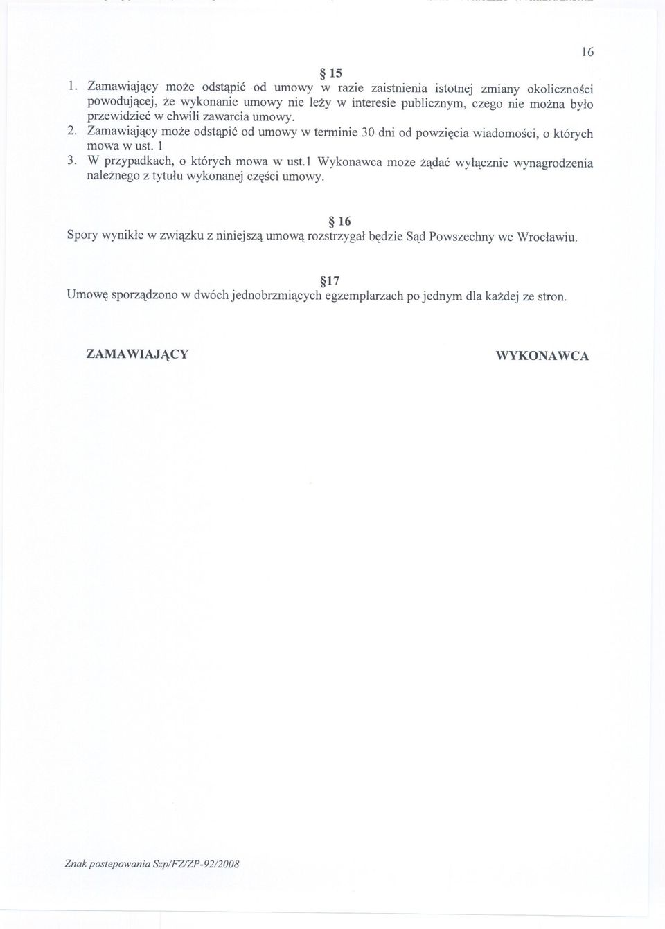 W przypadkach, o których mowa w ust. 1 Wykonawca moze zadac wylacznie wynagrodzenia naleznego z tytulu wykonanej czesci umowy.