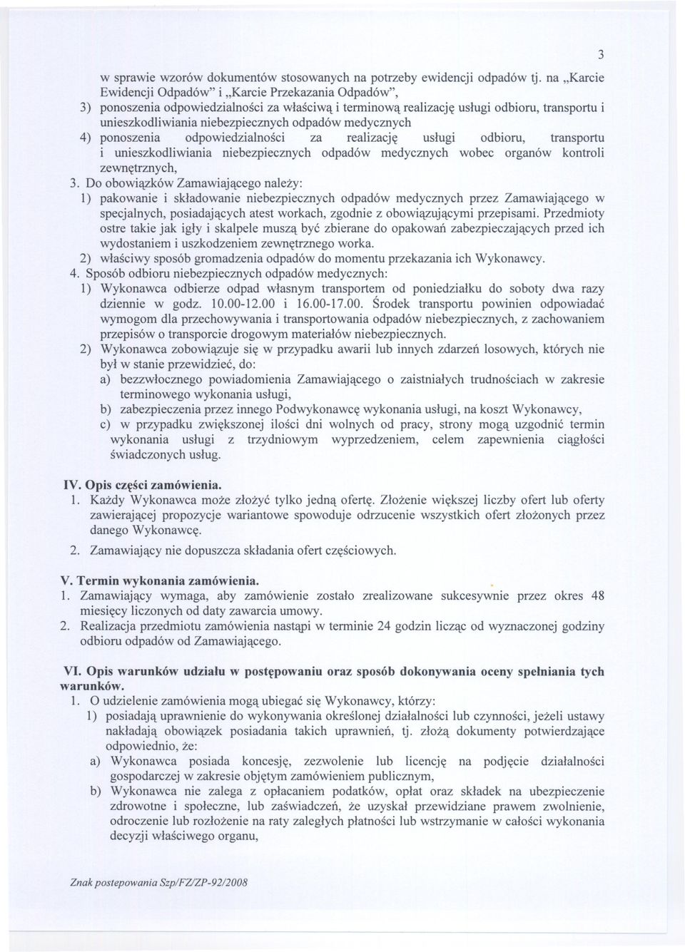 medycznych 4) ponoszenia odpowiedzialnosci za realizacje uslugi odbioru, transportu i unieszkodliwiania niebezpiecznych odpadów medycznych wobec organów kontroli zewnetrznych, 3.