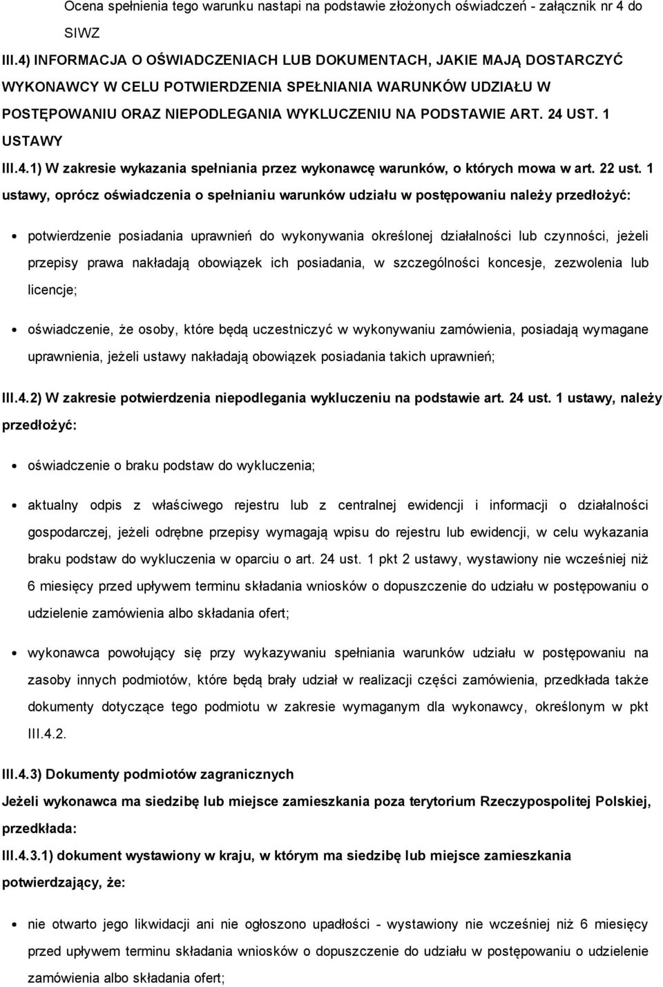 1 ustawy, oprócz oświadczenia o spełnianiu warunków udziału w postępowaniu należy przedłożyć: potwierdzenie posiadania uprawnień do wykonywania określonej działalności lub czynności, jeżeli przepisy