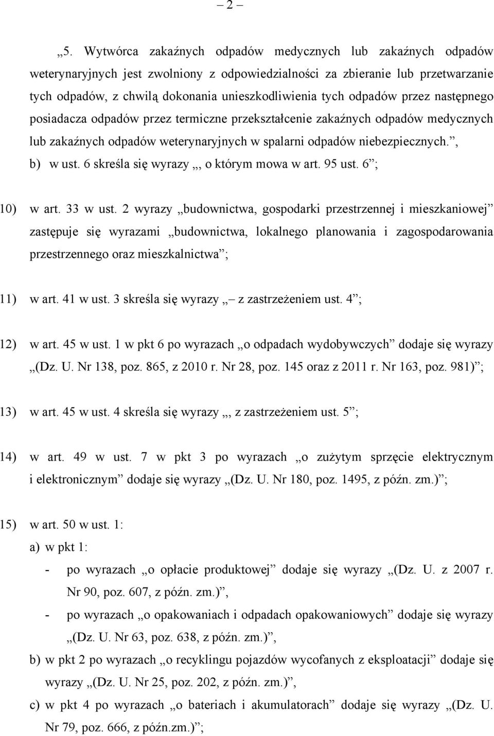 6 skreśla się wyrazy, o którym mowa w art. 95 ust. 6 ; 10) w art. 33 w ust.