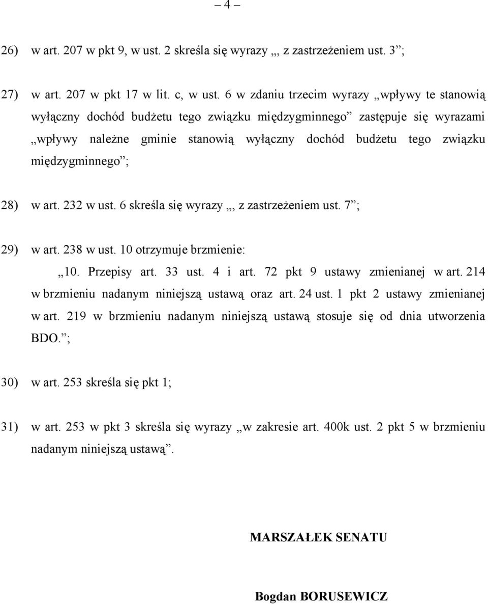 międzygminnego ; 28) w art. 232 w ust. 6 skreśla się wyrazy, z zastrzeżeniem ust. 7 ; 29) w art. 238 w ust. 10 otrzymuje brzmienie: 10. Przepisy art. 33 ust. 4 i art. 72 pkt 9 ustawy zmienianej w art.