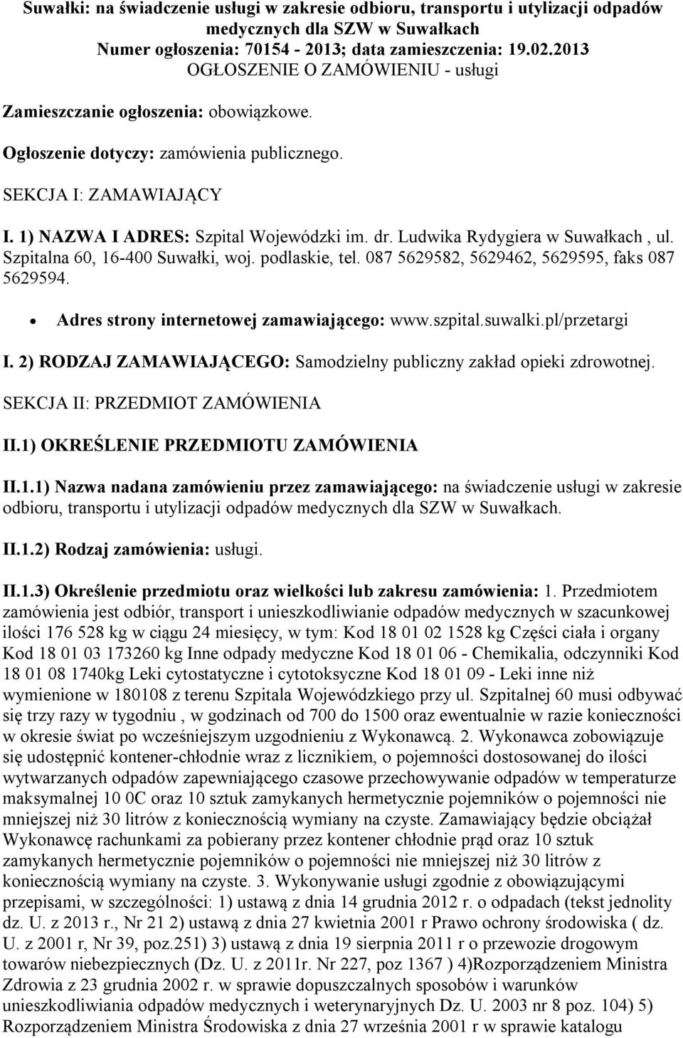 Ludwika Rydygiera w Suwałkach, ul. Szpitalna 60, 16-400 Suwałki, woj. podlaskie, tel. 087 5629582, 5629462, 5629595, faks 087 5629594. Adres strony internetowej zamawiającego: www.szpital.suwalki.