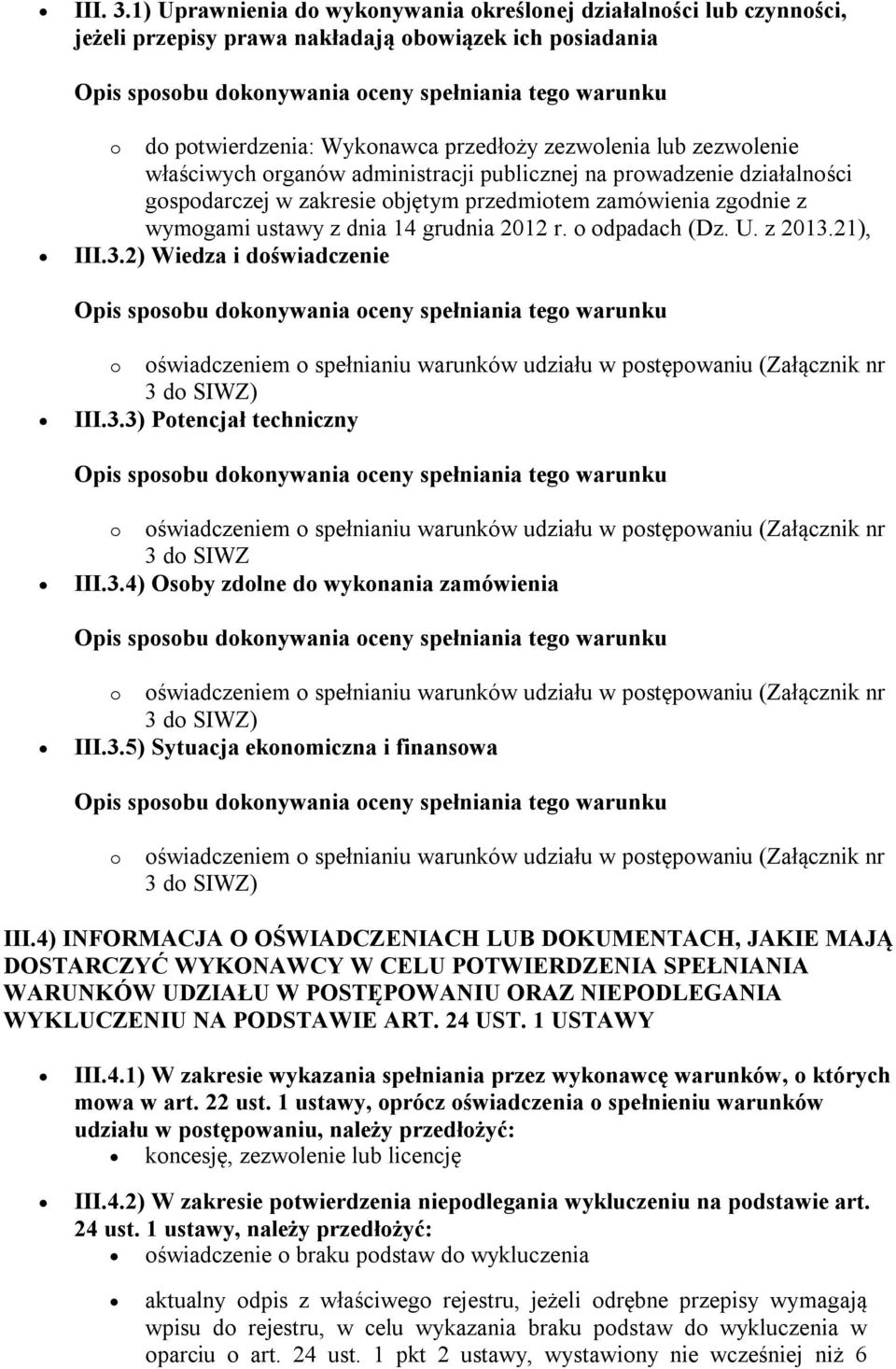 właściwych organów administracji publicznej na prowadzenie działalności gospodarczej w zakresie objętym przedmiotem zamówienia zgodnie z wymogami ustawy z dnia 14 grudnia 2012 r. o odpadach (Dz. U.