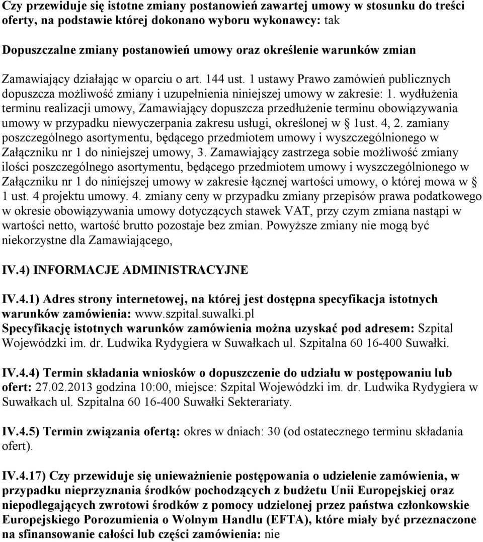 wydłużenia terminu realizacji umowy, Zamawiający dopuszcza przedłużenie terminu obowiązywania umowy w przypadku niewyczerpania zakresu usługi, określonej w 1ust. 4, 2.