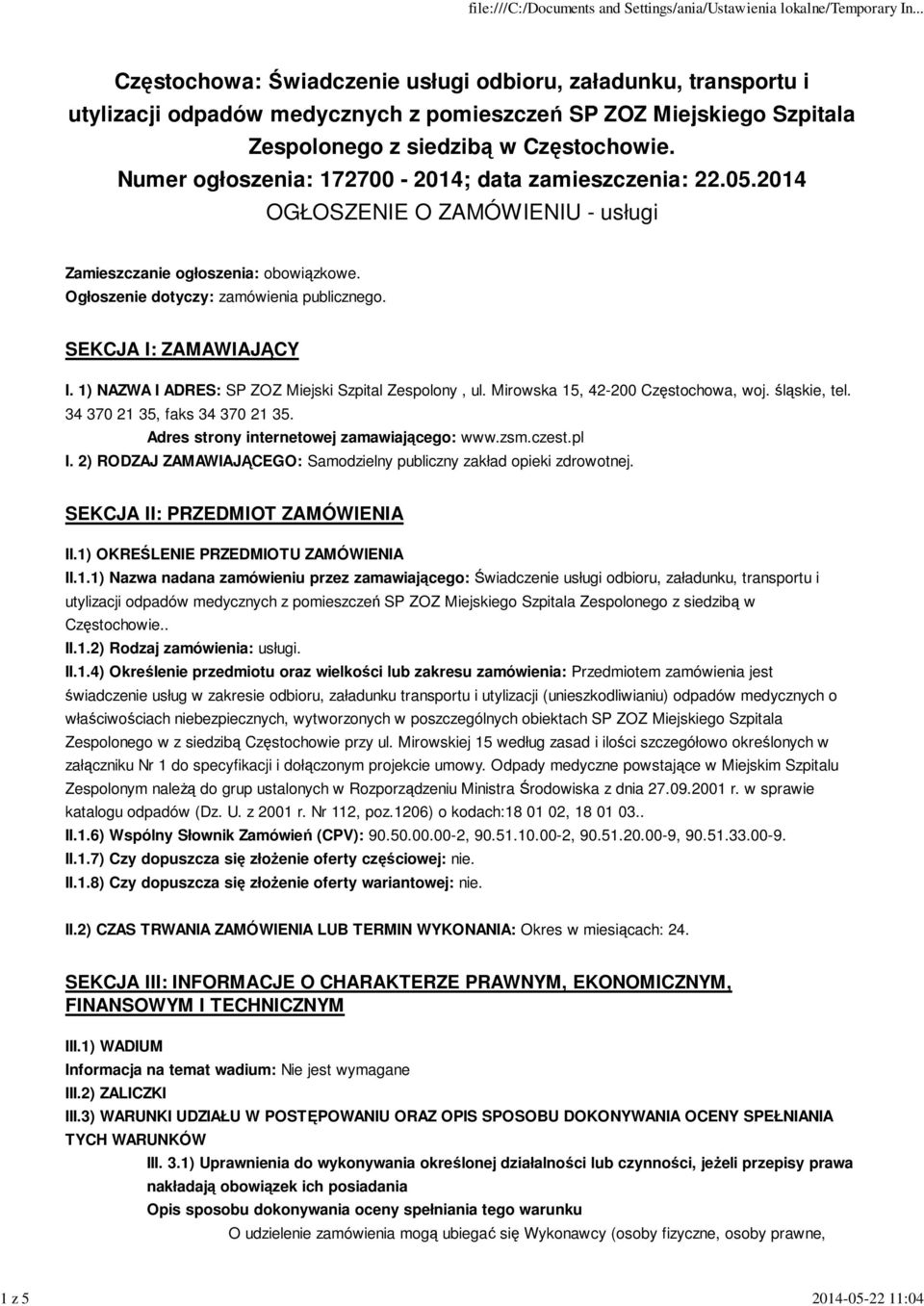 SEKCJA I: ZAMAWIAJĄCY I. 1) NAZWA I ADRES: SP ZOZ Miejski Szpital Zespolony, ul. Mirowska 15, 42-200 Częstochowa, woj. śląskie, tel. 34 370 21 35, faks 34 370 21 35.