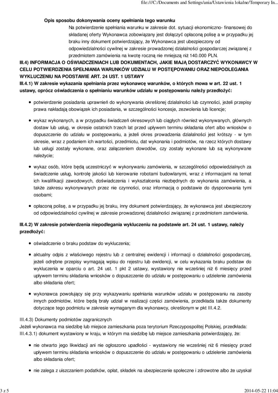 odpowiedzialności cywilnej w zakresie prowadzonej działalności gospodarczej związanej z przedmiotem zamówienia na kwotę roczną nie mniejszą niż 140.000 PLN. III.