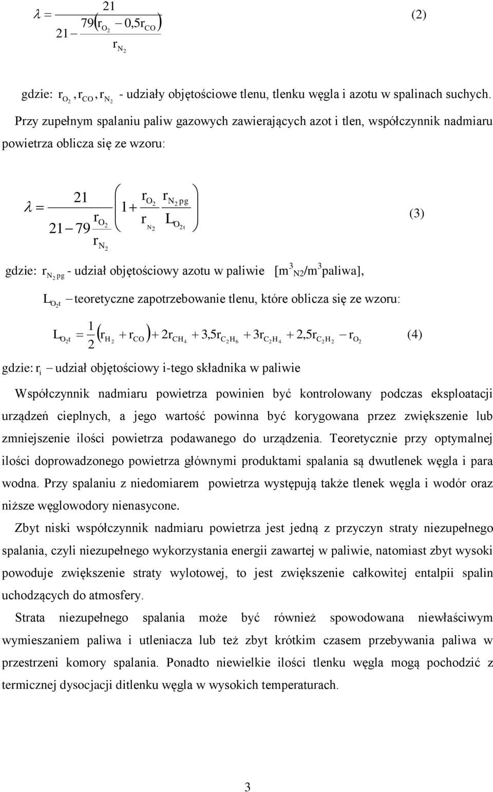 paliwa], t teoetyczne zapotzebowanie tlenu, któe oblicza się ze wzou: H C CH 3,5 3, 4 CH 6 CH 4 CH 1 (4) 5 t gdzie: udział objętościowy i-tego składnika w paliwie i Współczynnik nadmiau powietza