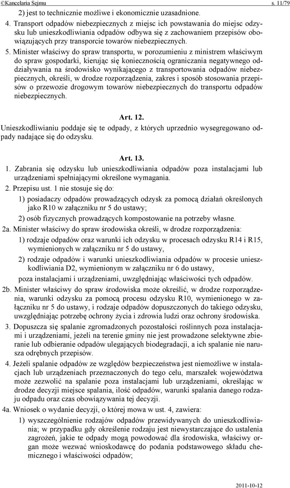 5. Minister właściwy do spraw transportu, w porozumieniu z ministrem właściwym do spraw gospodarki, kierując się koniecznością ograniczania negatywnego oddziaływania na środowisko wynikającego z