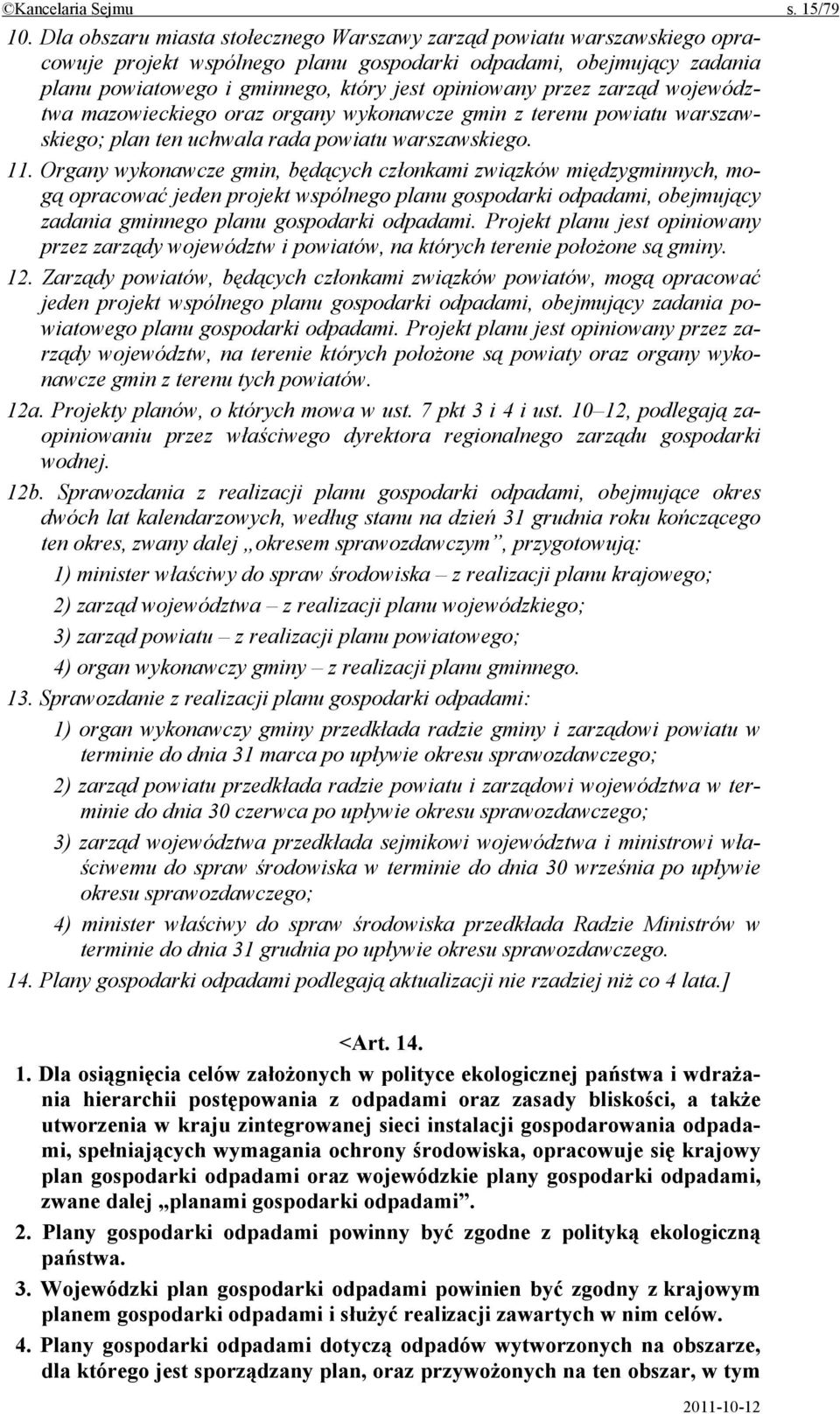 przez zarząd województwa mazowieckiego oraz organy wykonawcze gmin z terenu powiatu warszawskiego; plan ten uchwala rada powiatu warszawskiego. 11.