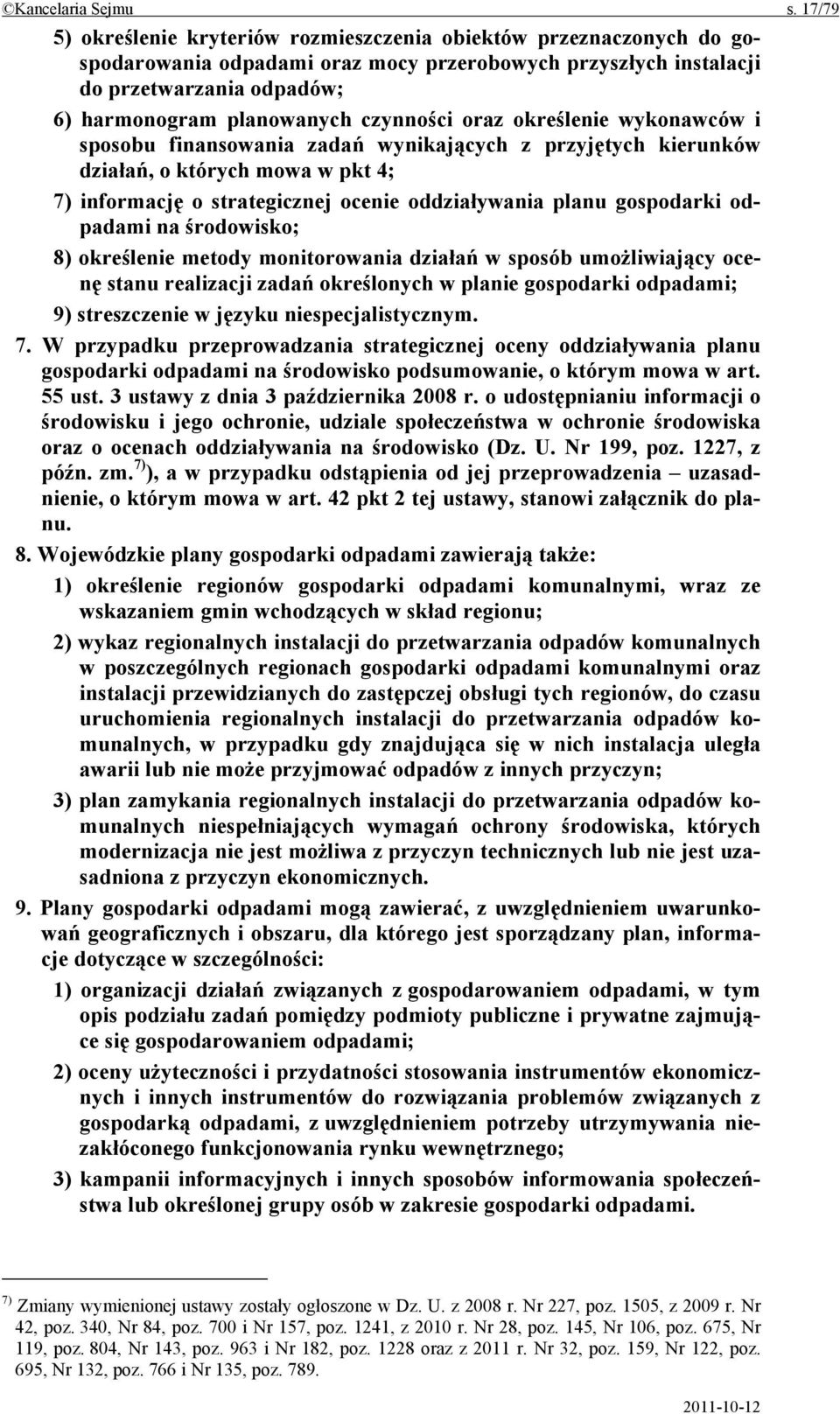 czynności oraz określenie wykonawców i sposobu finansowania zadań wynikających z przyjętych kierunków działań, o których mowa w pkt 4; 7) informację o strategicznej ocenie oddziaływania planu