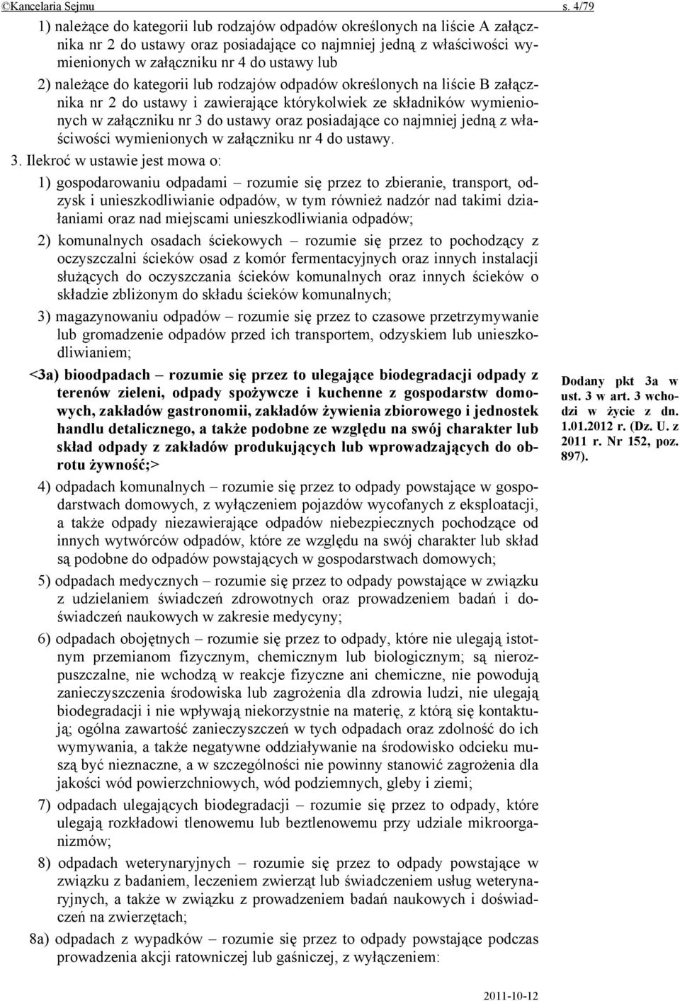 należące do kategorii lub rodzajów odpadów określonych na liście B załącznika nr 2 do ustawy i zawierające którykolwiek ze składników wymienionych w załączniku nr 3 do ustawy oraz posiadające co