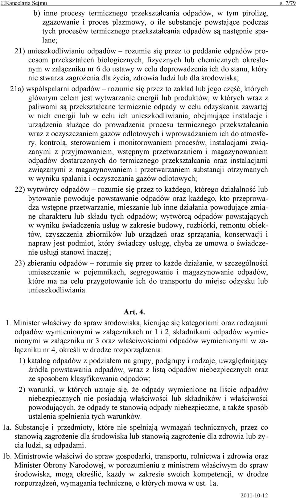 następnie spalane; 21) unieszkodliwianiu odpadów rozumie się przez to poddanie odpadów procesom przekształceń biologicznych, fizycznych lub chemicznych określonym w załączniku nr 6 do ustawy w celu