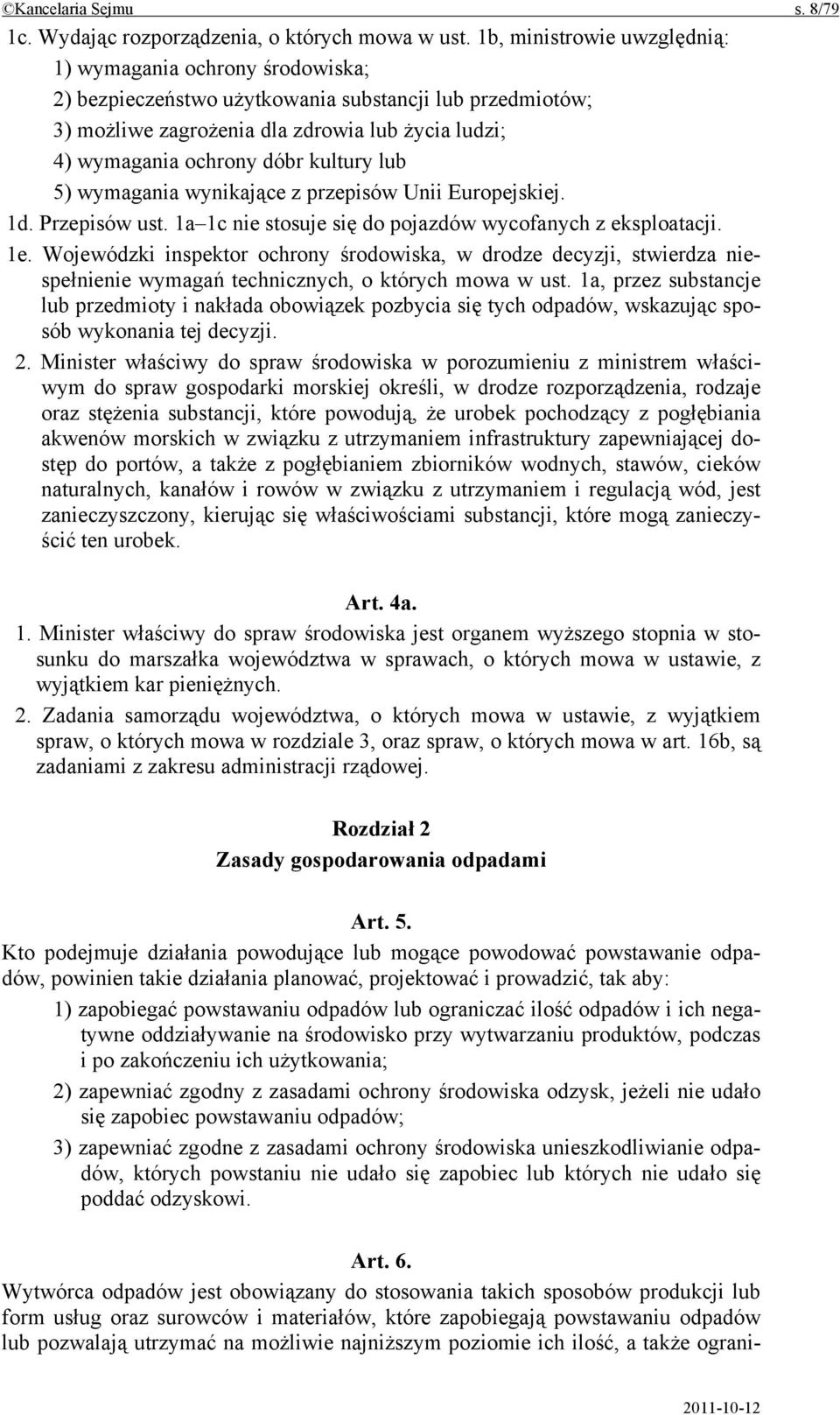 kultury lub 5) wymagania wynikające z przepisów Unii Europejskiej. 1d. Przepisów ust. 1a 1c nie stosuje się do pojazdów wycofanych z eksploatacji. 1e.