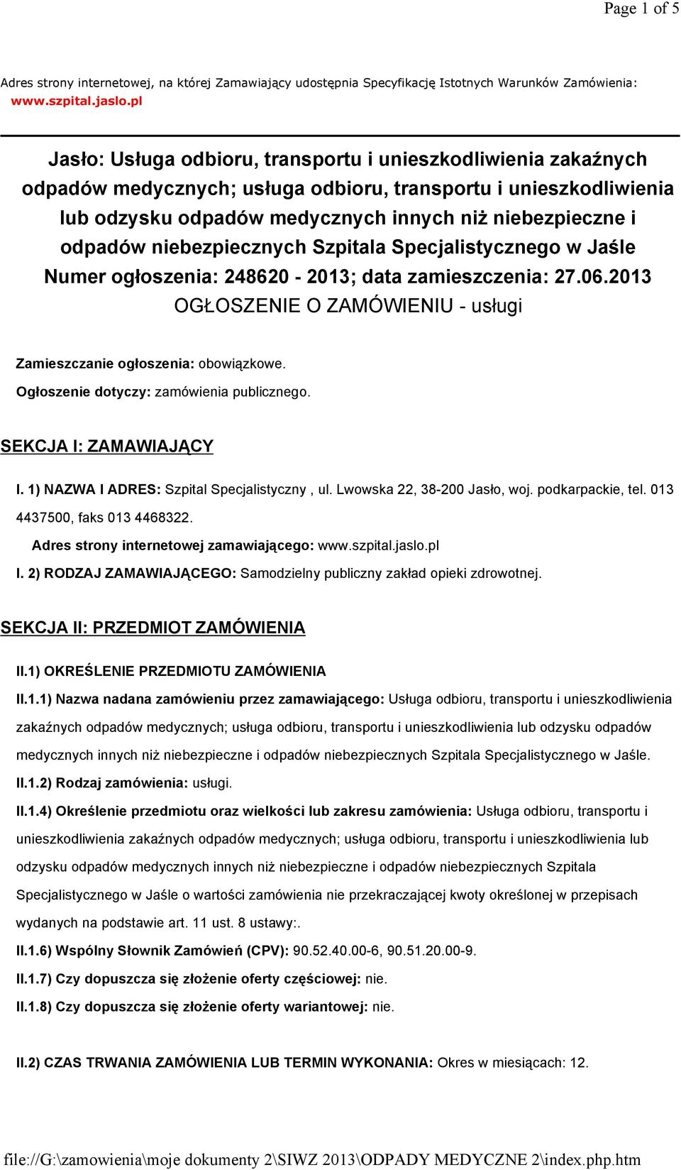 niebezpiecznych Szpitala Specjalistycznego w Jaśle Numer ogłoszenia: 248620-2013; data zamieszczenia: 27.06.2013 OGŁOSZENIE O ZAMÓWIENIU - usługi Zamieszczanie ogłoszenia: obowiązkowe.