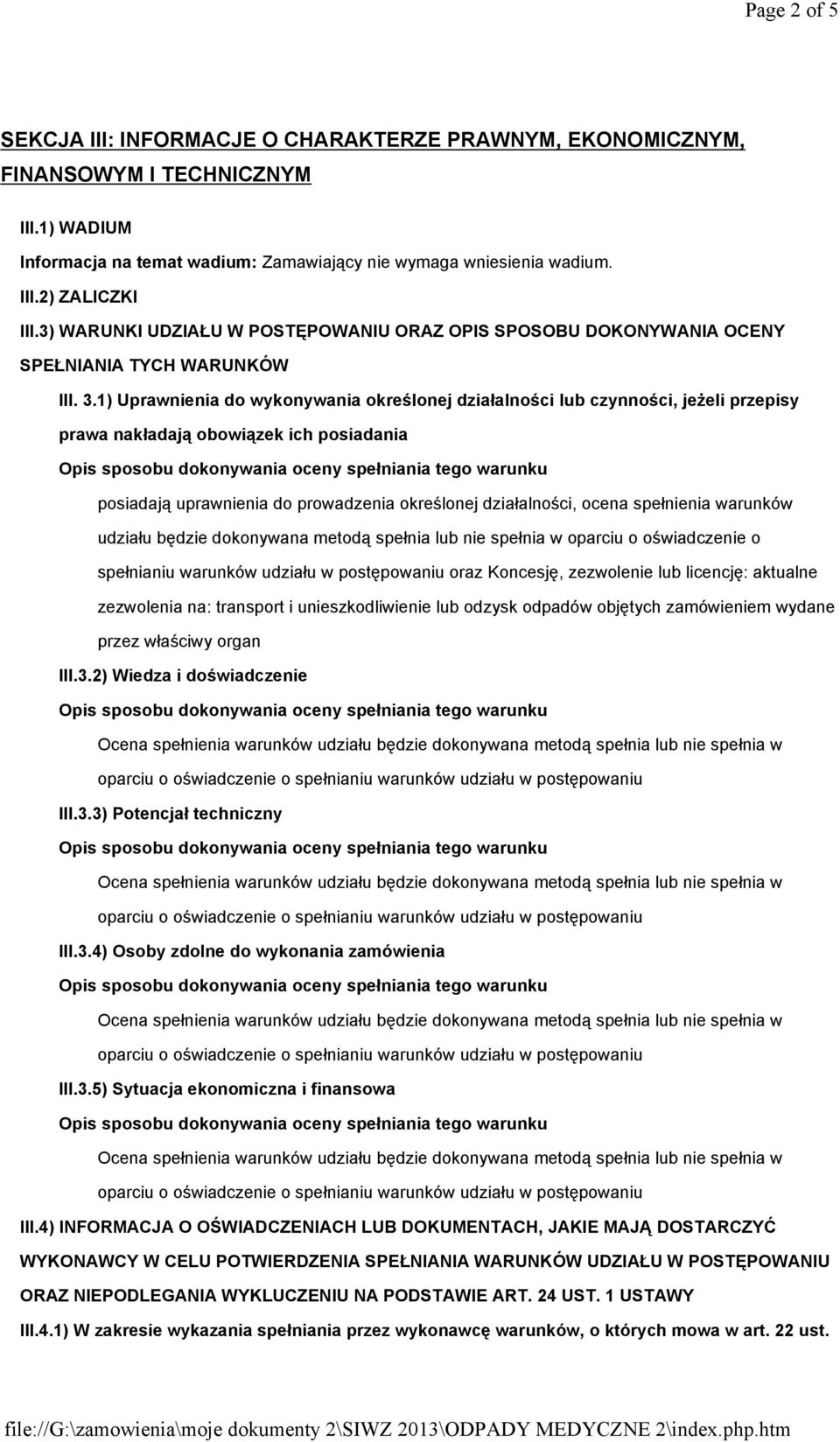 1) Uprawnienia do wykonywania określonej działalności lub czynności, jeŝeli przepisy prawa nakładają obowiązek ich posiadania posiadają uprawnienia do prowadzenia określonej działalności, ocena