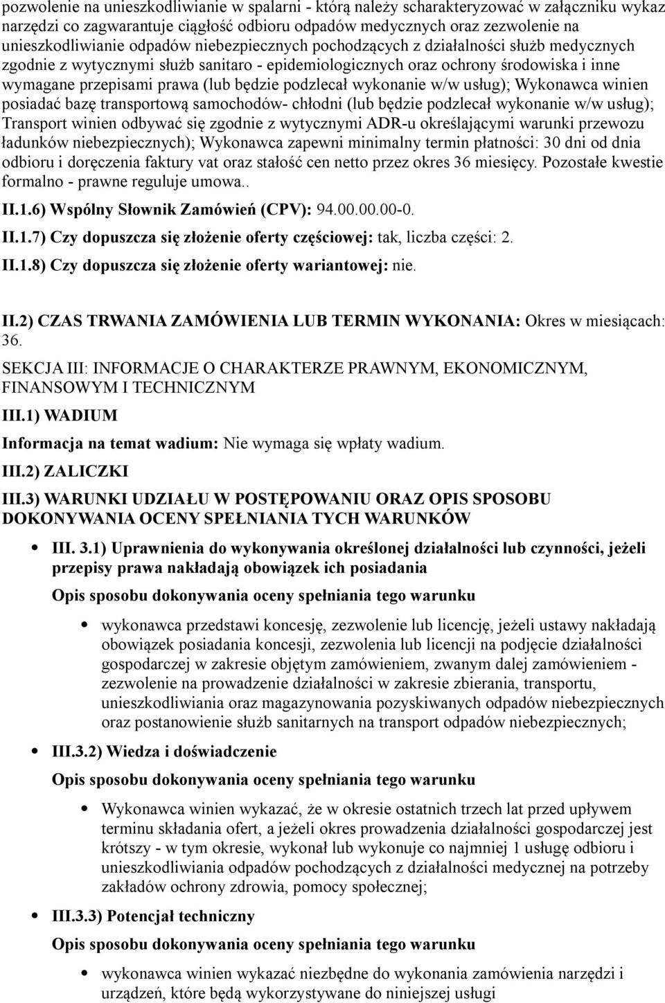 wykonanie w/w usług); Wykonawca winien posiadać bazę transportową samochodów- chłodni (lub będzie podzlecał wykonanie w/w usług); Transport winien odbywać się zgodnie z wytycznymi ADR-u określającymi