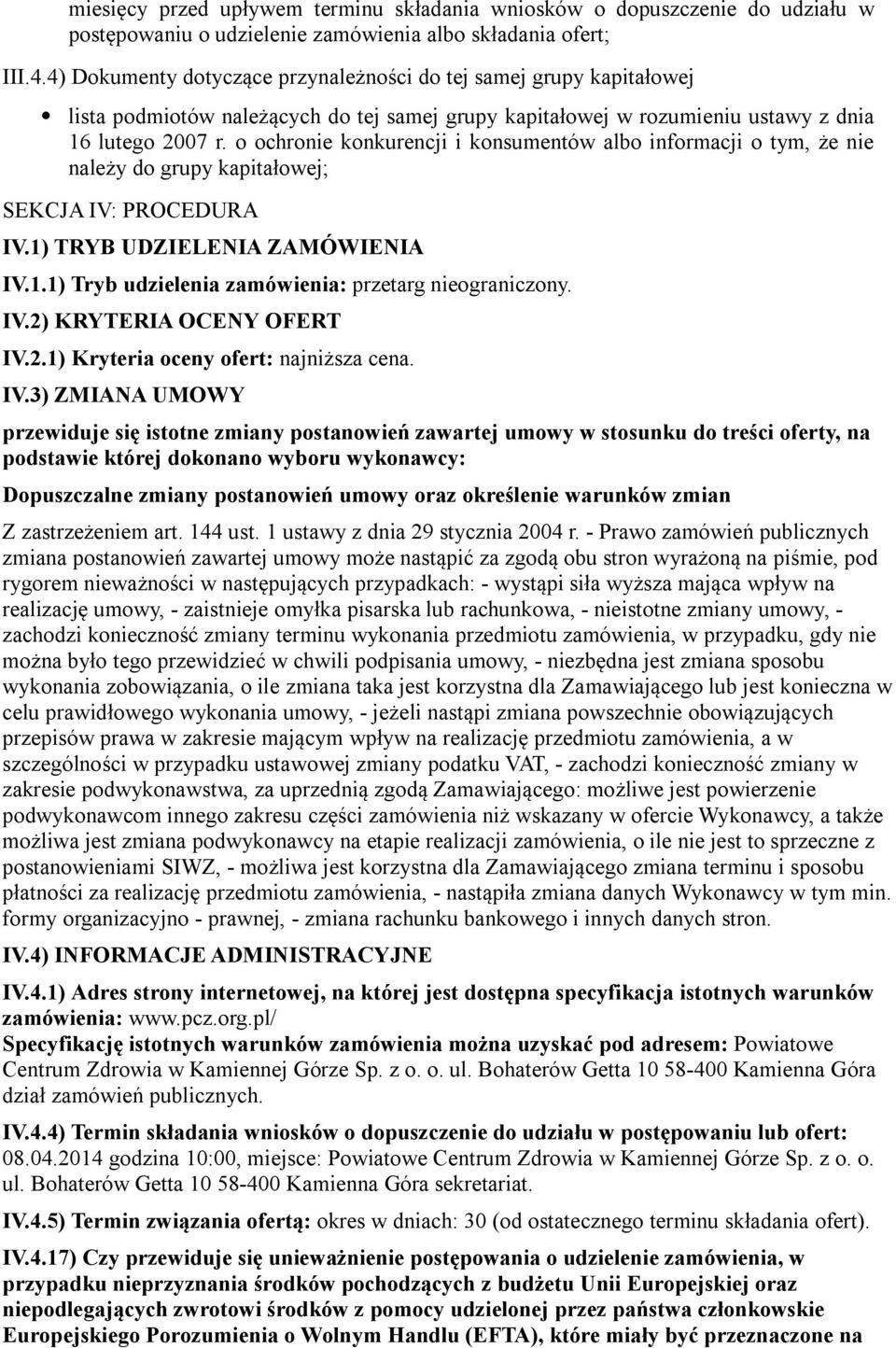 o ochronie konkurencji i konsumentów albo informacji o tym, że nie należy do grupy kapitałowej; SEKCJA IV: PROCEDURA IV.1) TRYB UDZIELENIA ZAMÓWIENIA IV.1.1) Tryb udzielenia zamówienia: przetarg nieograniczony.