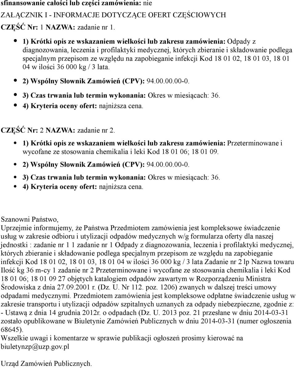 zapobieganie infekcji Kod 18 01 02, 18 01 03, 18 01 04 w ilości 36 000 kg / 3 lata. 2) Wspólny Słownik Zamówień (CPV): 94.00.00.00-0. 3) Czas trwania lub termin wykonania: Okres w miesiącach: 36.