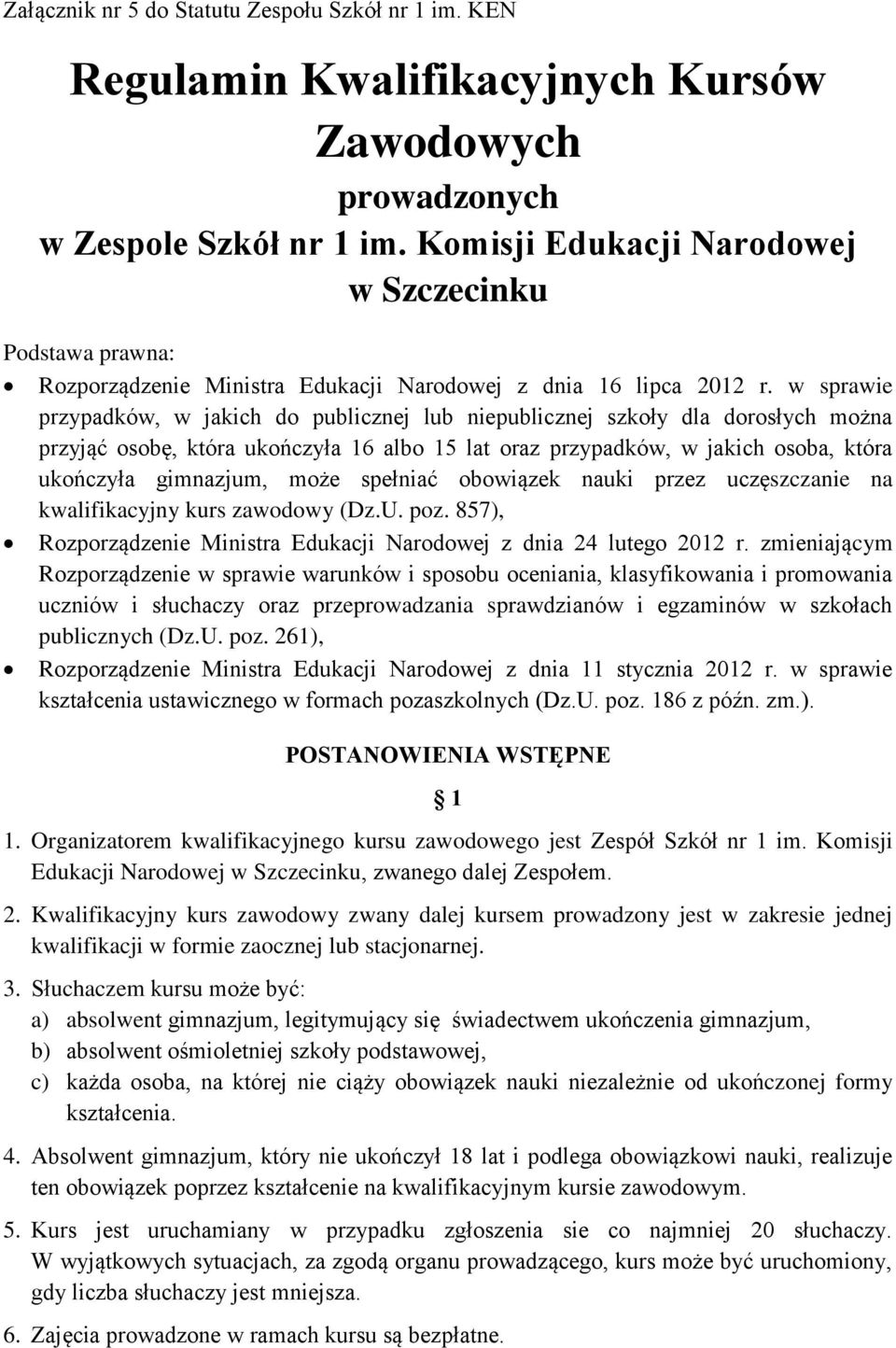 w sprawie przypadków, w jakich do publicznej lub niepublicznej szkoły dla dorosłych można przyjąć osobę, która ukończyła 16 albo 15 lat oraz przypadków, w jakich osoba, która ukończyła gimnazjum,