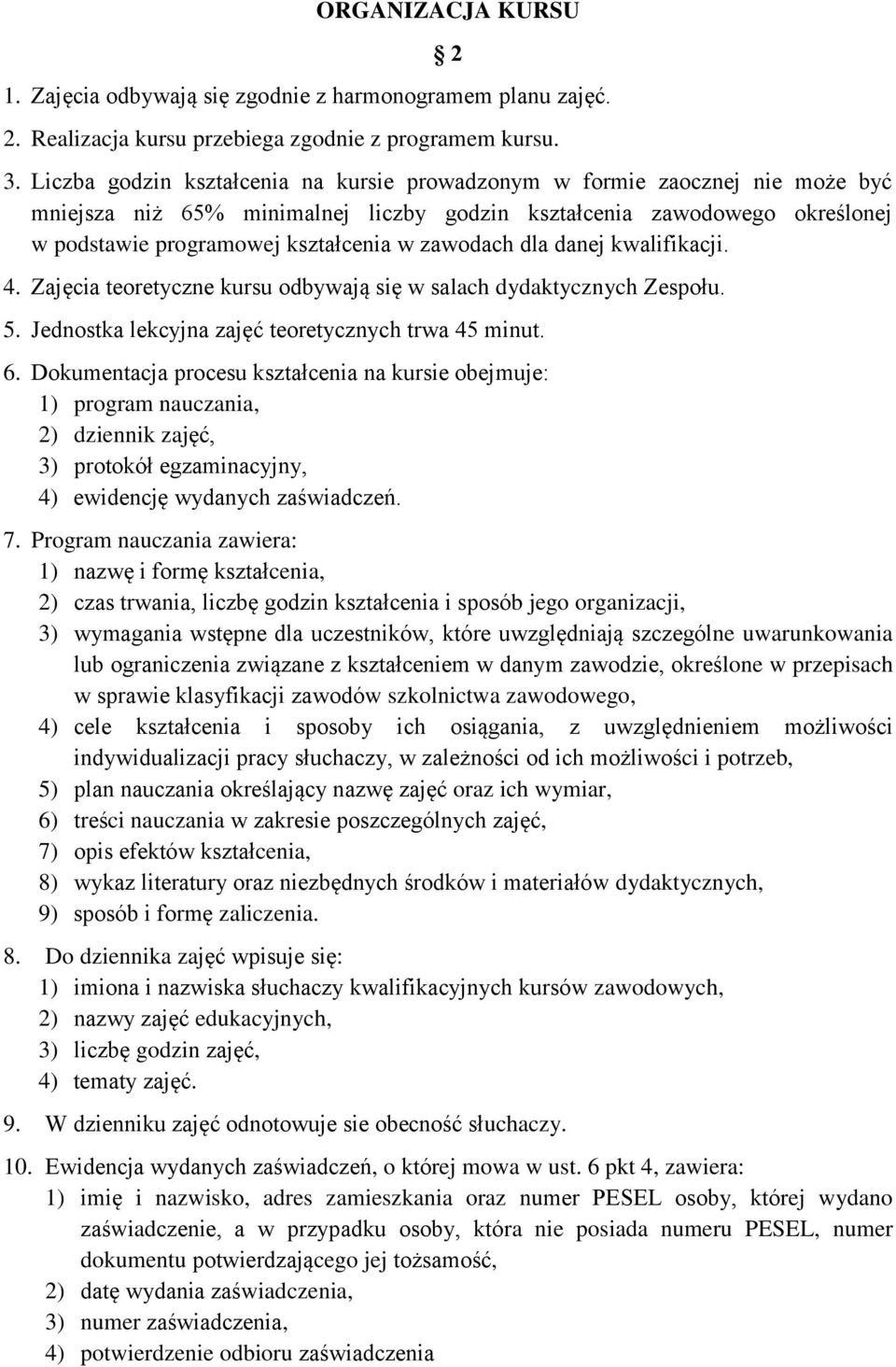 zawodach dla danej kwalifikacji. 4. Zajęcia teoretyczne kursu odbywają się w salach dydaktycznych Zespołu. 5. Jednostka lekcyjna zajęć teoretycznych trwa 45 minut. 6.