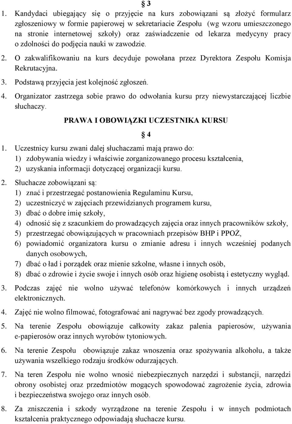 Podstawą przyjęcia jest kolejność zgłoszeń. 4. Organizator zastrzega sobie prawo do odwołania kursu przy niewystarczającej liczbie słuchaczy. PRAWA I OBOWIĄZKI UCZESTNIKA KURSU 1.