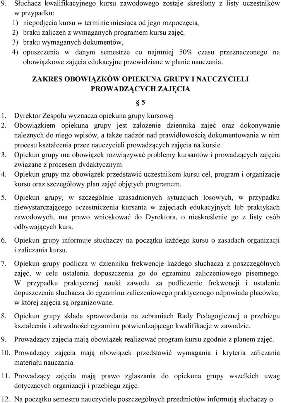 ZAKRES OBOWIĄZKÓW OPIEKUNA GRUPY I NAUCZYCIELI PROWADZĄCYCH ZAJĘCIA 5 1. Dyrektor Zespołu wyznacza opiekuna grupy kursowej. 2.