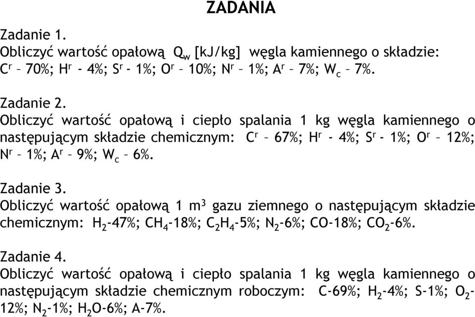 6%. Zadanie 3. Obliczyć wartość opałową 1 m 3 gazu ziemnego o następującym składzie chemicznym: H 2-47%; CH 4-18%; C 2 H 4-5%; N 2-6%; CO-18%; CO 2-6%.