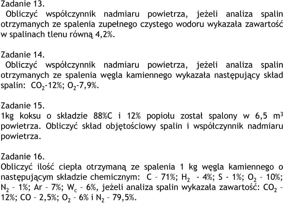 1kg koksu o składzie 88%C i 12% popiołu został spalony w 6,5 m 3 powietrza. Obliczyć skład objętościowy spalin i współczynnik nadmiaru powietrza. Zadanie 16.