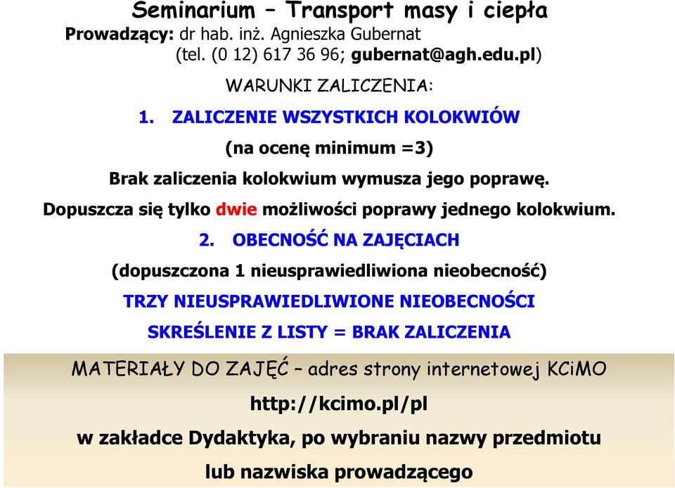 Dopuszcza się tylko dwie możliwości poprawy jednego kolokwium. 2.