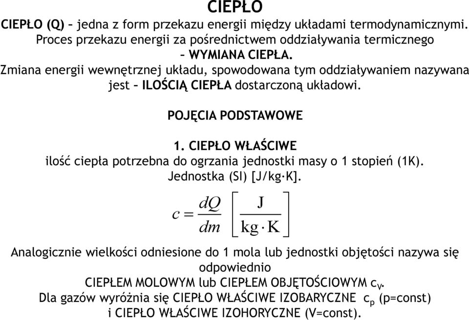 CIEPŁO WŁAŚCIWE ilość ciepła potrzebna do ogrzania jednostki masy o 1 stopień (1K). Jednostka (SI) [J/kg K].