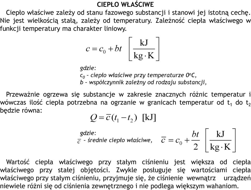 c c bt kj kg K 0 gdzie: c 0 ciepło właściwe przy temperaturze 0 o C, b współczynnik zależny od rodzaju substancji, Przeważnie ogrzewa się substancje w zakresie znacznych różnic temperatur i wówczas