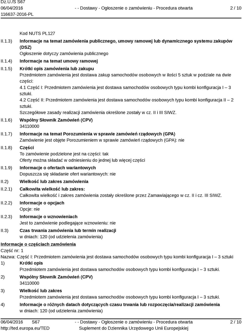 3) Kod NUTS PL127 Informacje na temat zamówienia publicznego, umowy ramowej lub dynamicznego systemu zakupów (DSZ) Ogłoszenie dotyczy zamówienia publicznego Informacje na temat umowy ramowej Krótki