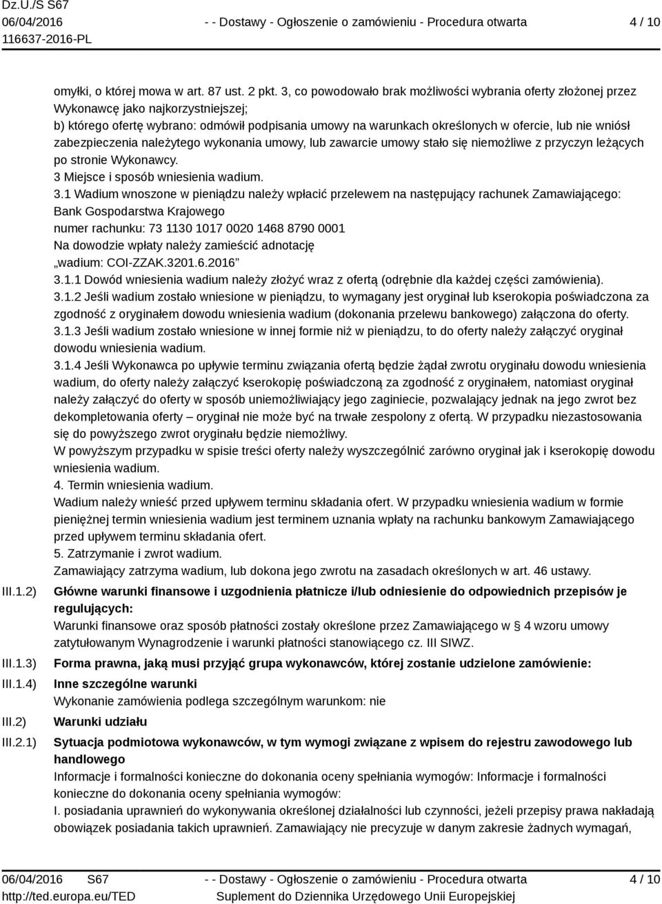 wniósł zabezpieczenia należytego wykonania umowy, lub zawarcie umowy stało się niemożliwe z przyczyn leżących po stronie Wykonawcy. 3 