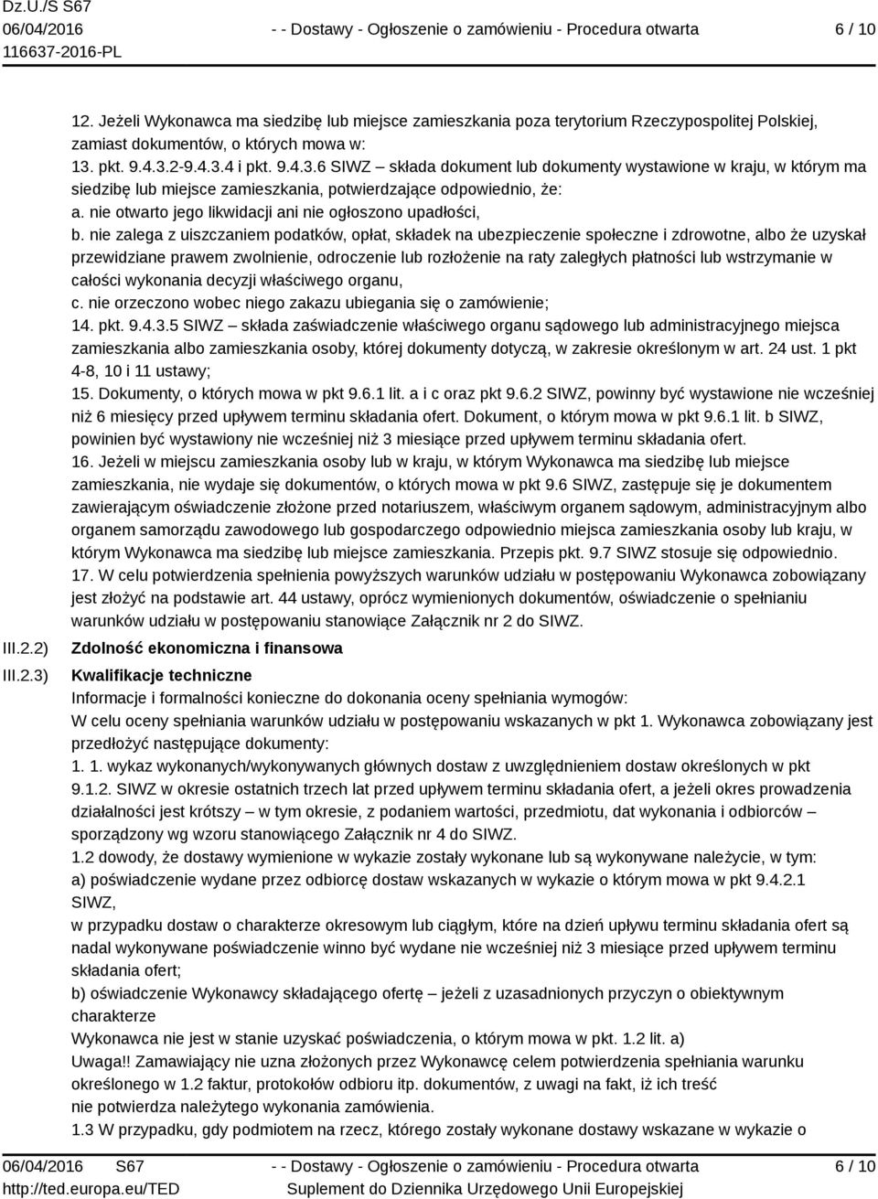 nie zalega z uiszczaniem podatków, opłat, składek na ubezpieczenie społeczne i zdrowotne, albo że uzyskał przewidziane prawem zwolnienie, odroczenie lub rozłożenie na raty zaległych płatności lub