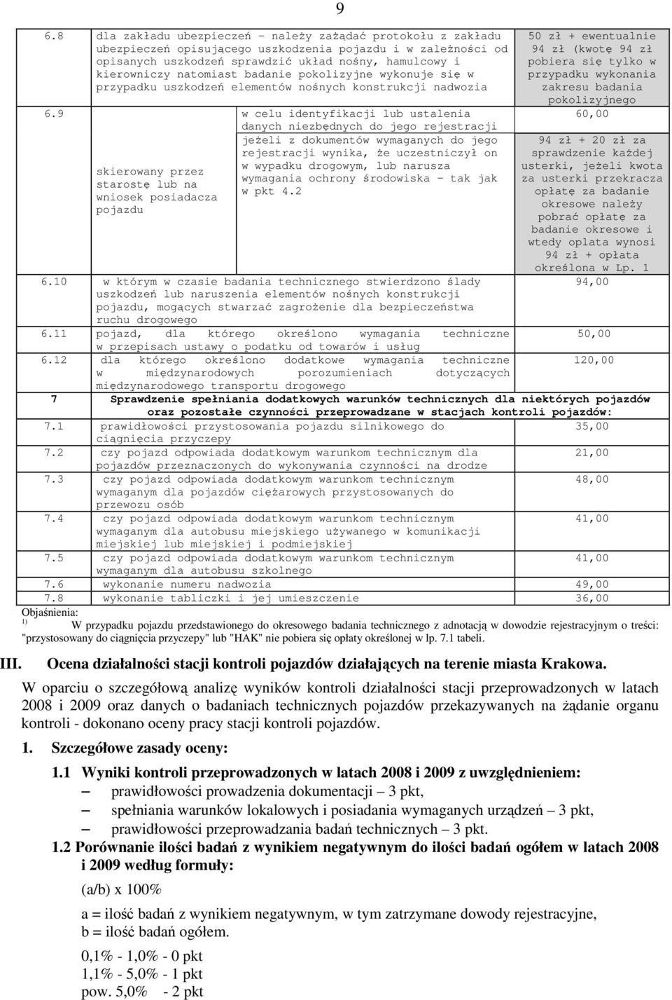 badanie pokolizyjne wykonuje się w przypadku uszkodzeń elementów nośnych konstrukcji nadwozia 6.