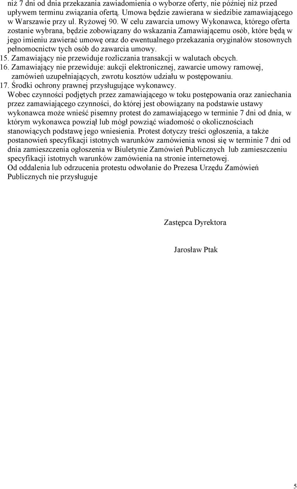 oryginałów stosownych pełnomocnictw tych osób do zawarcia umowy. 15. Zamawiający nie przewiduje rozliczania transakcji w walutach obcych. 16.