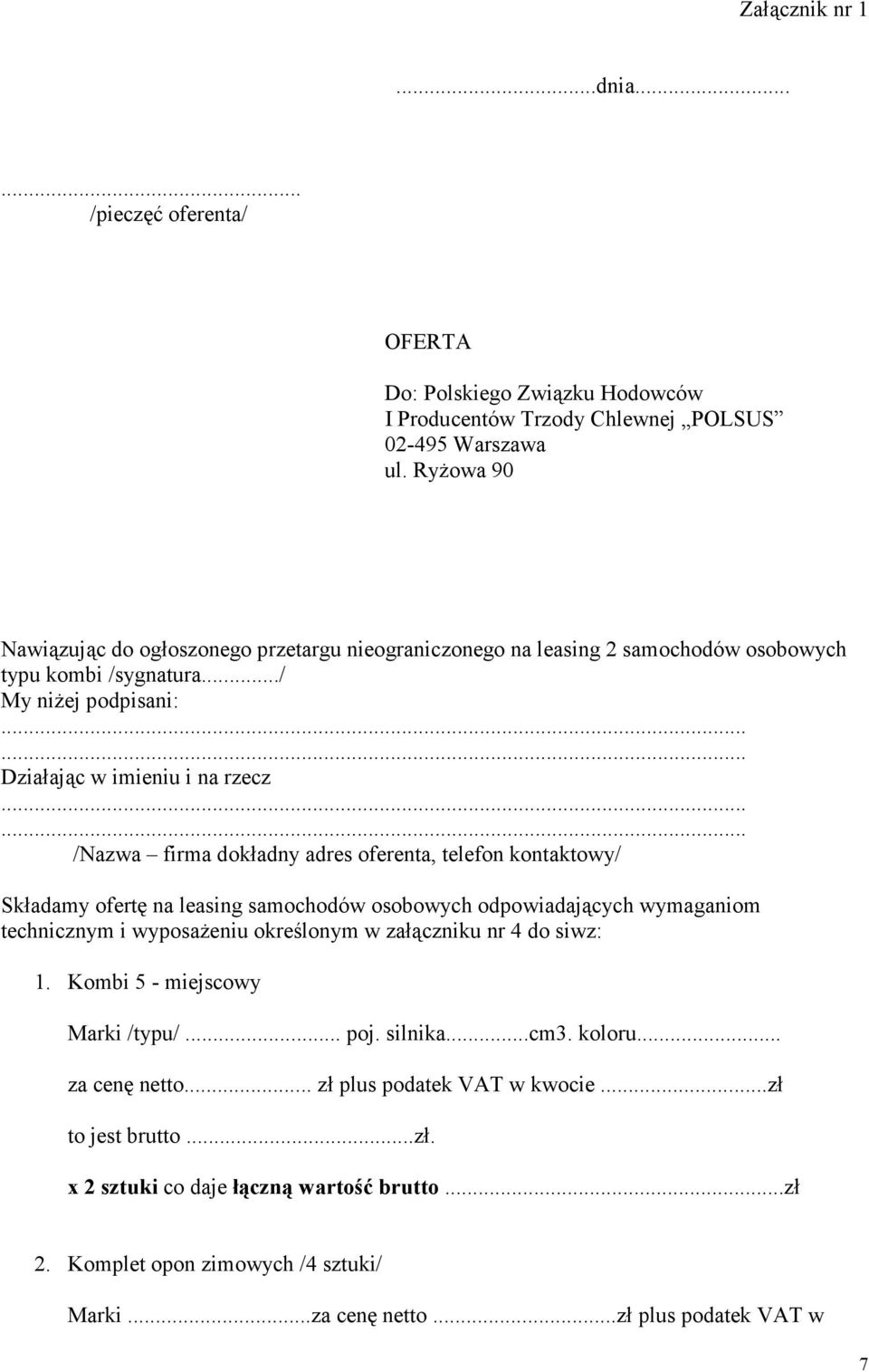 ..... /Nazwa firma dokładny adres oferenta, telefon kontaktowy/ Składamy ofertę na leasing samochodów osobowych odpowiadających wymaganiom technicznym i wyposaŝeniu określonym w załączniku nr 4 do