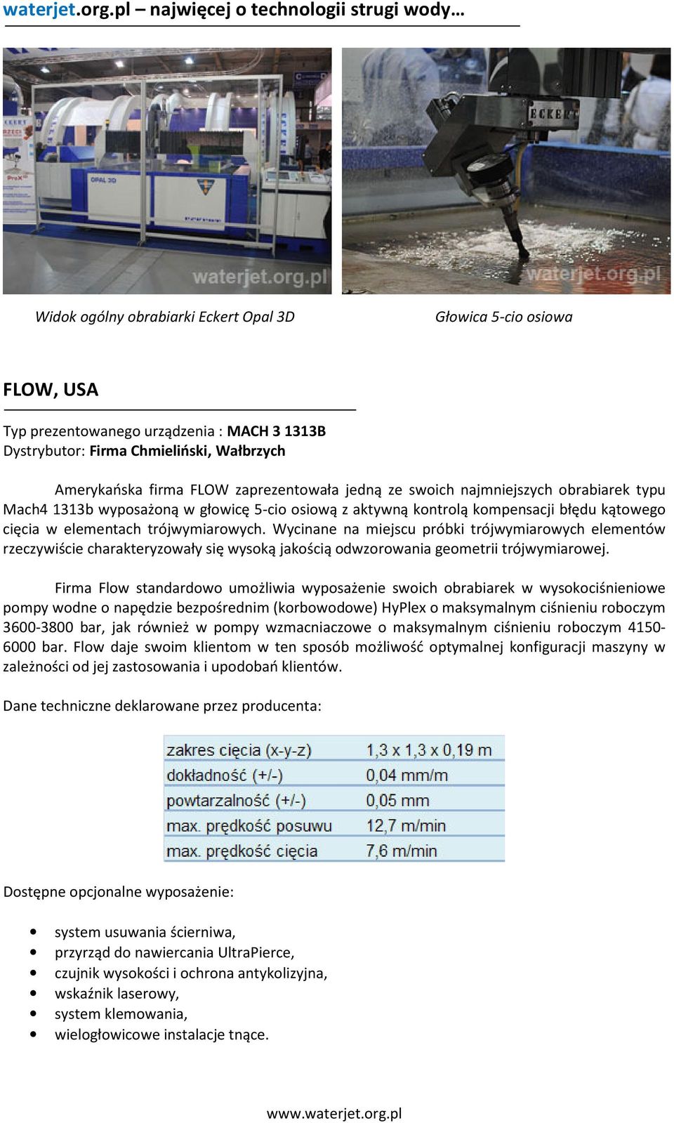 Wycinane na miejscu próbki trójwymiarowych elementów rzeczywiście charakteryzowały się wysoką jakością odwzorowania geometrii trójwymiarowej.