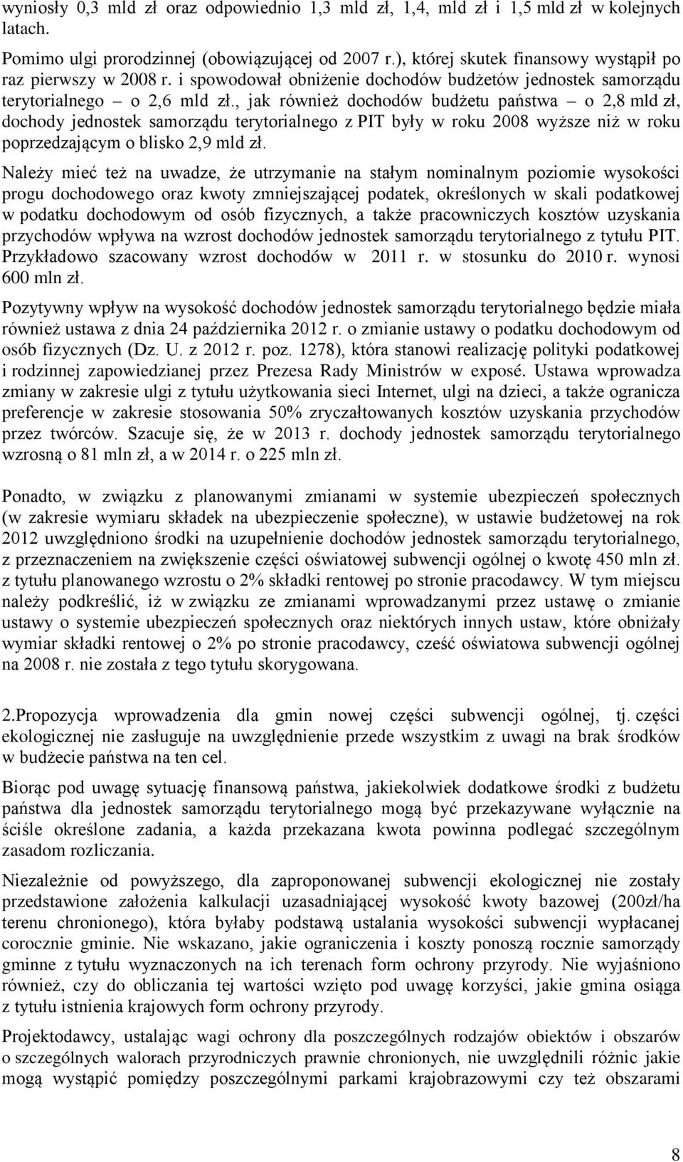 , jak również dochodów budżetu państwa o 2,8 mld zł, dochody jednostek samorządu terytorialnego z PIT były w roku 2008 wyższe niż w roku poprzedzającym o blisko 2,9 mld zł.