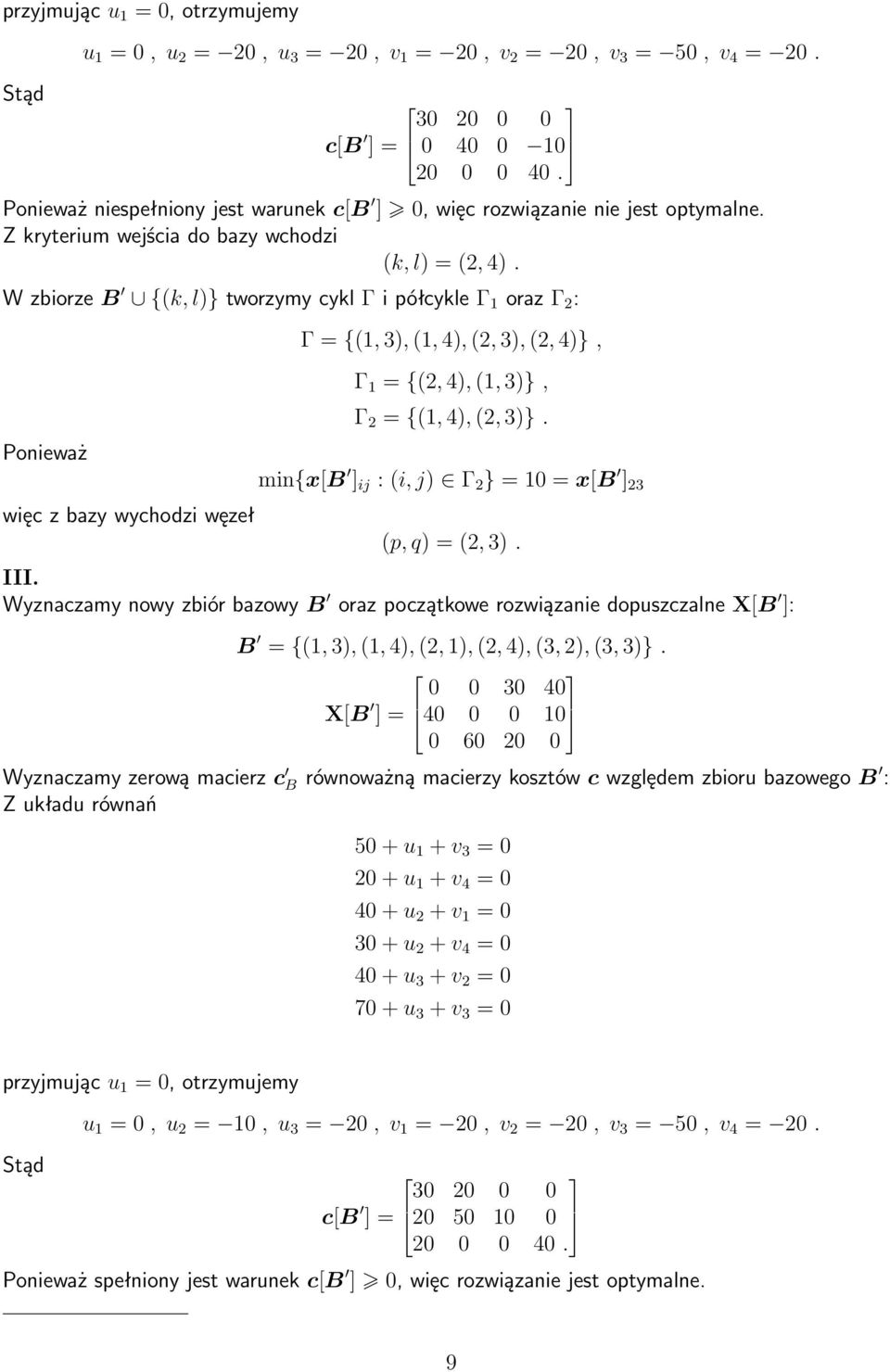 W zbiorze B {(k, l)} tworzymy cykl Γ i półcykle Γ 1 oraz Γ 2 : Ponieważ więc z bazy wychodzi węzeł Γ = {(1, 3), (1, 4), (2, 3), (2, 4)}, Γ 1 = {(2, 4), (1, 3)}, Γ 2 = {(1, 4), (2, 3)}.