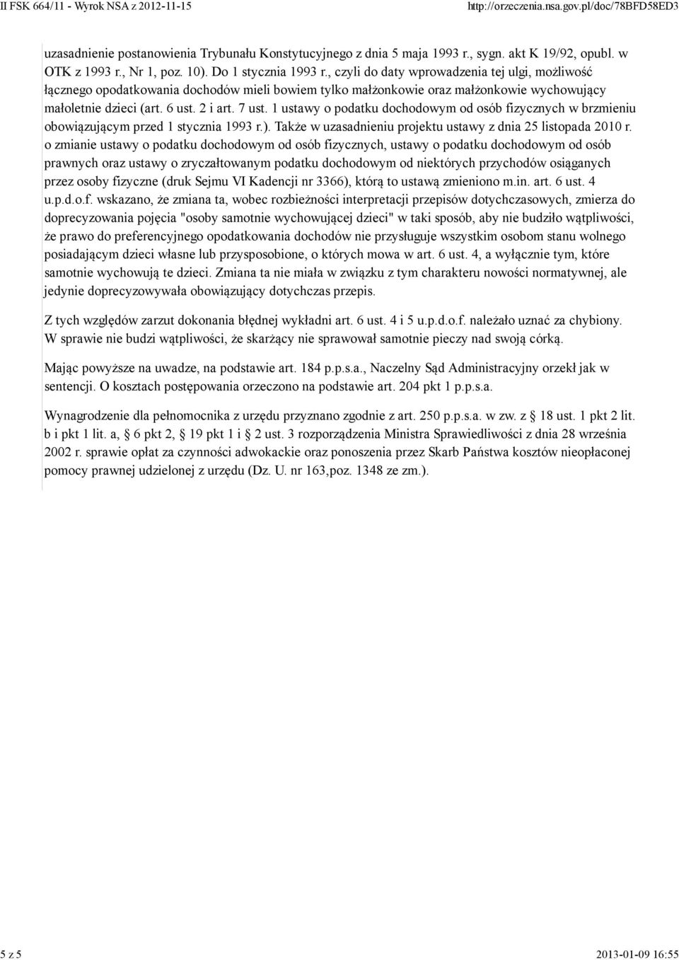 1 ustawy o podatku dochodowym od osób fizycznych w brzmieniu obowiązującym przed 1 stycznia 1993 r.). Także w uzasadnieniu projektu ustawy z dnia 25 listopada 2010 r.