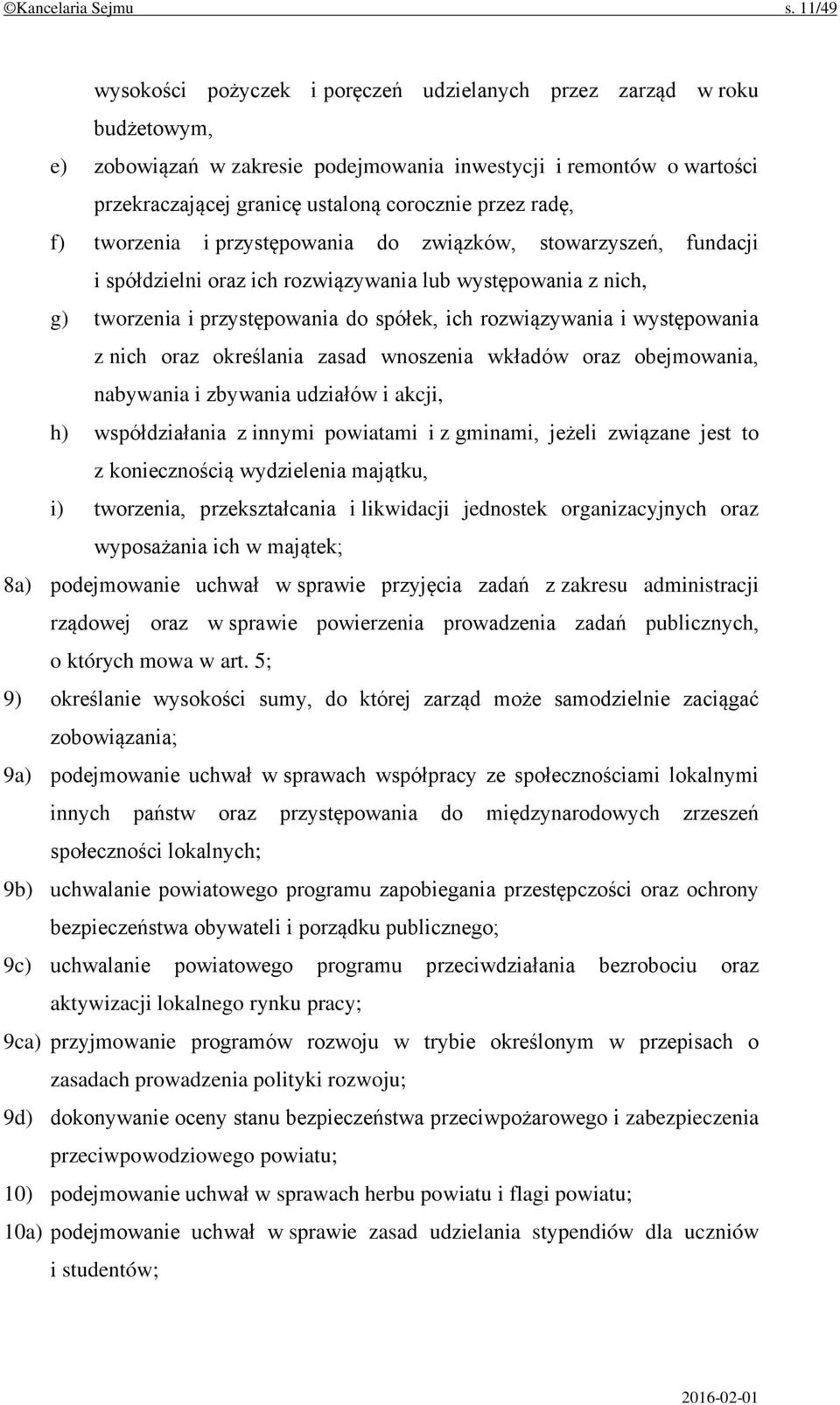 radę, f) tworzenia i przystępowania do związków, stowarzyszeń, fundacji i spółdzielni oraz ich rozwiązywania lub występowania z nich, g) tworzenia i przystępowania do spółek, ich rozwiązywania i