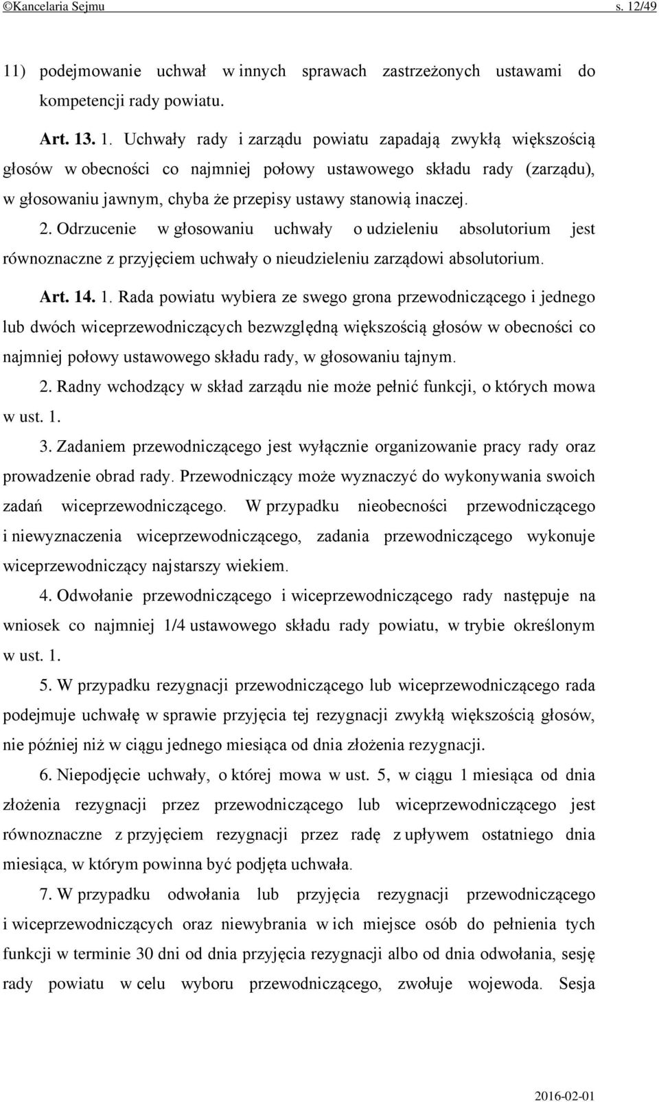 ) podejmowanie uchwał w innych sprawach zastrzeżonych ustawami do kompetencji rady powiatu. Art. 13