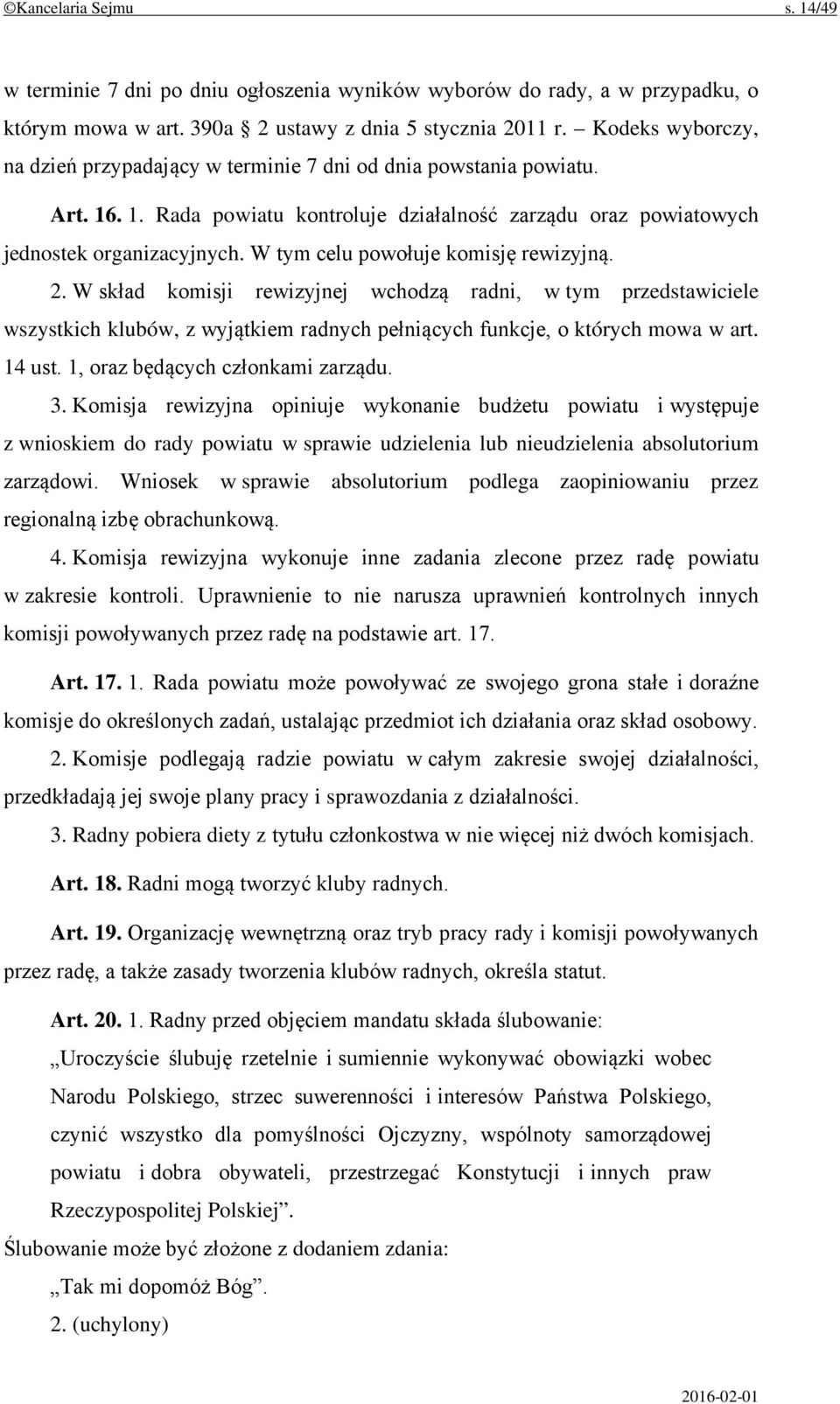 W tym celu powołuje komisję rewizyjną. 2. W skład komisji rewizyjnej wchodzą radni, w tym przedstawiciele wszystkich klubów, z wyjątkiem radnych pełniących funkcje, o których mowa w art. 14 ust.