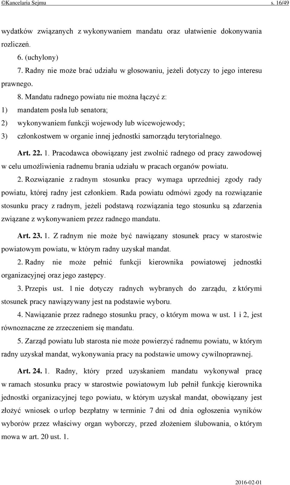 Mandatu radnego powiatu nie można łączyć z: 1) mandatem posła lub senatora; 2) wykonywaniem funkcji wojewody lub wicewojewody; 3) członkostwem w organie innej jednostki samorządu terytorialnego. Art.