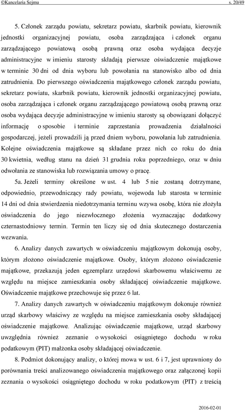decyzje administracyjne w imieniu starosty składają pierwsze oświadczenie majątkowe w terminie 30 dni od dnia wyboru lub powołania na stanowisko albo od dnia zatrudnienia.