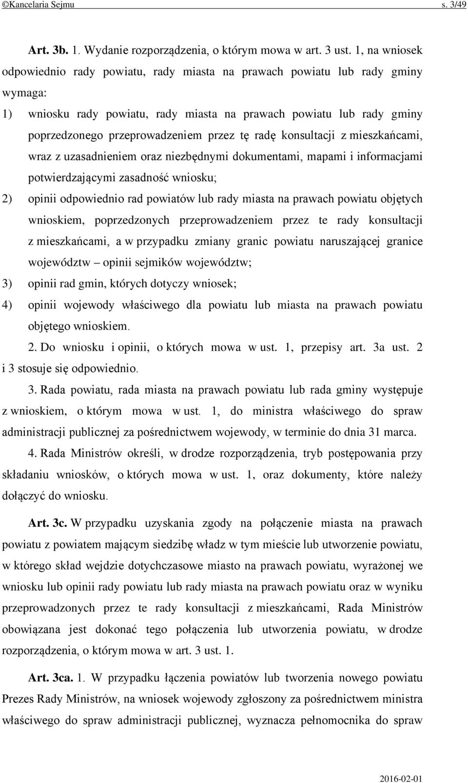 przez tę radę konsultacji z mieszkańcami, wraz z uzasadnieniem oraz niezbędnymi dokumentami, mapami i informacjami potwierdzającymi zasadność wniosku; 2) opinii odpowiednio rad powiatów lub rady